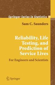 Reliability, Life Testing and the Prediction of Service Lives by Sam C. Saunders