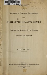 Report of the metropolitan sewerage commissioners upon a high-level gravity sewer for the relief of the charles and neponset river valleys by Massachusetts. Metropolitan Sewerage Commission