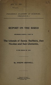 Cover of: Report on the birds recorded during a visit to the islands of Santa Barbara, San Nicolas and San Clemente, in the spring of 1897