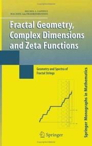 Cover of: Fractal Geometry, Complex Dimensions and Zeta Functions: Geometry and Spectra of Fractal Strings (Springer Monographs in Mathematics)