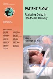 Cover of: Patient Flow: Reducing Delay in Healthcare Delivery (International Series in Operations Research & Management Science)