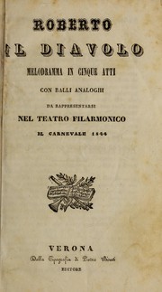 Cover of: Roberto il diavolo: melodramma in cinque atti, con balli analoghi, da rappresentarsi nel Teatro Filarmonico, il carnevale 1844