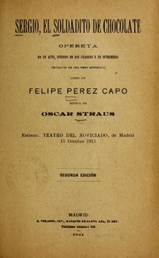 Cover of: Sergio, el soldadito de chocolate: opereta en un acto, dividido en dos cuadros y un intermedio : imitación de una obra austriaca