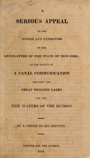 Cover of: A serious appeal to the wisdom and patriotism of the Legislature of the state of New-York, on the subject of a canal communication between the Great Western Lakes and the waters of the Hudson by Ferris Pell