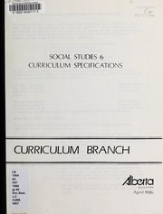 Cover of: Social studies 6 curriculum specifications by Alberta. Curriculum Branch