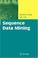 Cover of: Sequence Data Mining (Advances in Database Systems)