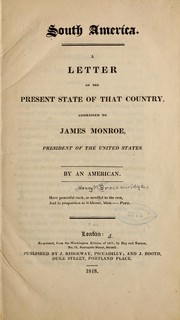 Cover of: South America.: A letter on the present state of that country, addressed to James Monroe, president of the United States.