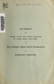 Cover of: Statement as to wages, hours and other conditions of labor among employees of the United States Steel Corporation and subsidiary companies.