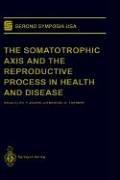 Cover of: The somatotrophic axis and the reproductive process in health and disease