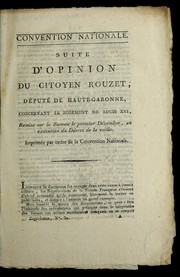 Cover of: Suite d'opinion du citoyen Rouzet, de pute  de Haute-Garonne, concernant le jugement de Louis XVI: remise sur le bureau le premier de cembre, en exe cution du de cret de la veille : imprime e par ordre de la Convention nationale