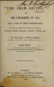 Cover of: The sham squire and the informers of 1798: with a view of their contemporaries  to which are added jottings about Ireland seventy years ago