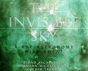 Cover of: The invisible sky: ROSAT and the age of X-ray astronomy