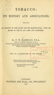 Cover of: Tobacco: its history and associations; including an account of the plant and its manufacture; with its modes of use in all ages and countries.