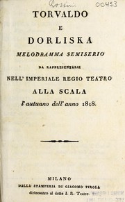 Cover of: Torvaldo e Dorliska: melodramma semiserio : da rappresentarsi nell'imperiale regio teatro alla Scala l'autunno dell'anno 1818