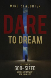 Cover of: Dare to dream: creating a God-sized mission statement for your life