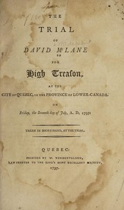 Cover of: The trial of David McLane for high treason: at the city of Quebec, in the Province of Lower-Canada, on Friday, the seventh day of July, A.D. 1797, taken in short-hand, at the trial