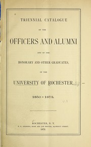 Cover of: Triennial catalogue of the officers and alumni and of the honorary and other graduates: of the University of Rochester, 1850-1873