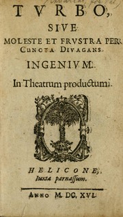 Cover of: Tvrbo, sive, Moleste et frvstra per cuncta divagans ingenivm: in theatrum productum