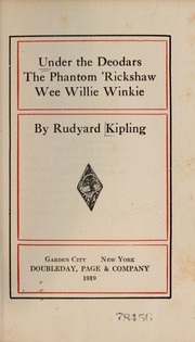 Cover of: Under the deodars, The phantom 'rickshaw, Wee Willie Winkie by Rudyard Kipling