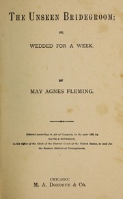 Cover of: The unseen bridegroom, or, Wedded for a week