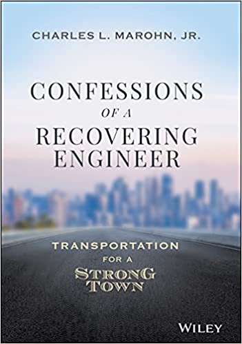 Confessions of a Recovering Civil Engineer by Charles L. Marohn, Jr.