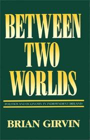 Cover of: Between two worlds: politics and economy in independent Ireland