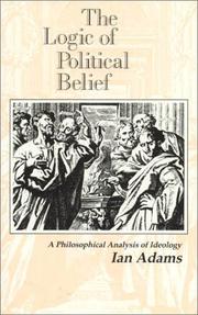 Cover of: The logic of political belief: a philosophical analysis of ideology