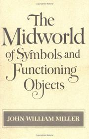 Cover of: The midworld of symbols and functioning objects by John William Miller