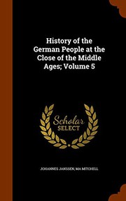 Cover of: History of the German People at the Close of the Middle Ages; Volume 5 by Johannes Janssen, MA Mitchell