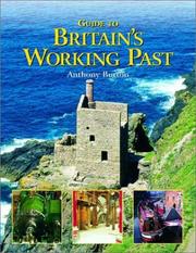 Cover of: Guide to Britain's Working Past by Anthony Burton, Anthony Burton