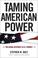 Cover of: Taming American Power