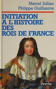Cover of: Initiation à l'histoire des rois de France