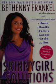 Cover of: Skinnygirl solutions: your straight-up guide to home, health, family, career, style, and sex