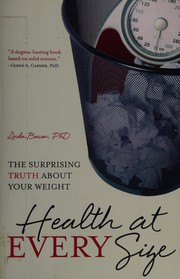 Cover of: Health at every size: the surprising truth about your weight