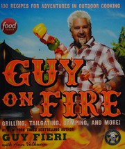 Cover of: Guy on fire: 130 recipes for adventures in outdoor cooking