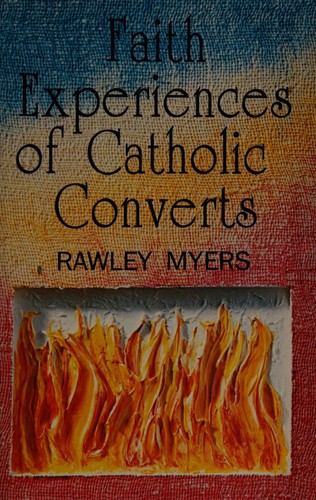 Faith experiences of Catholic converts by Rawley Myers