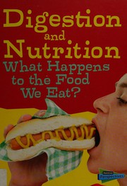 Cover of: Digestion and nutrition: what happens to the food we eat?