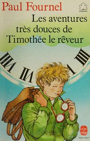 Cover of: Les Aventures très douces de Timothée le rêveur by Paul Fournel