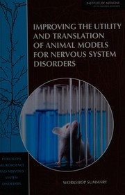 Cover of: Improving the Utility and Translation of Animal Models for Nervous System Disorders: Workshop Summary