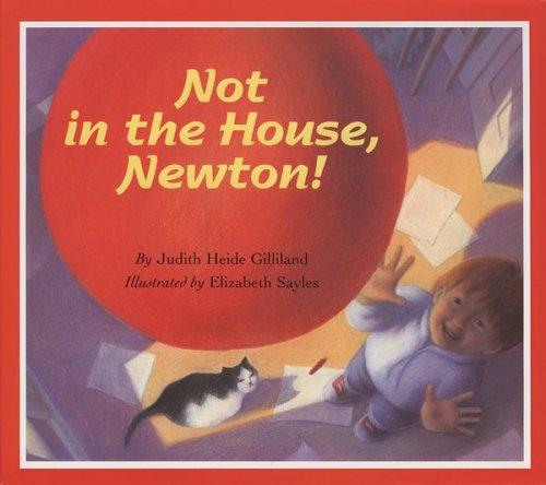 Not in the house, Newton! by Judith Heide Gilliland