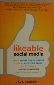 Cover of: Likeable social media: how to delight your customers, create an irresistible brand, and be generally amazing on facebook (& other social networks)