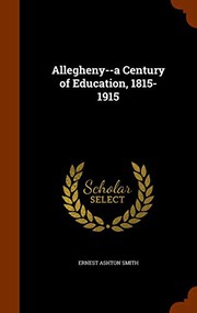Cover of: Allegheny--a Century of Education, 1815-1915 by Ernest Ashton Smith