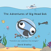 Cover of: The Adventures of Big Head Bob - Transform Weakness into Strength