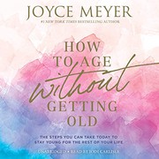 Cover of: How to Age Without Getting Old: The Steps You Can Take Today to Stay Young for the Rest of Your Life