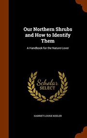 Cover of: Our Northern Shrubs and How to Identify Them: A Handbook for the Nature-Lover