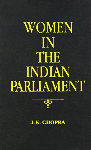 Women in the Indian Parliament by J. K. Chopra