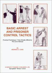 Cover of: Basic arrest and prisoner control tactics: practical techniques, fast, simple, effective : the Cane method