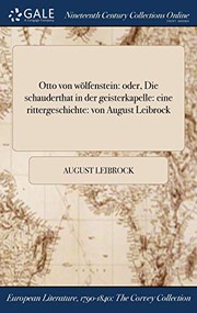 Cover of: Otto von wölfenstein : oder, Die schauderthat in der geisterkapelle : eine rittergeschichte by August Leibrock