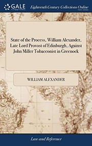 Cover of: State of the Process, William Alexander, Late Lord Provost of Edinburgh, Against John Miller Tobacconist in Greenock