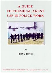 Cover of: A Guide to Chemical Agent Use in Police Work by Tony L. Jones